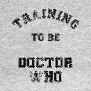 Training to be Doctor Who T-Shirt